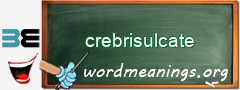 WordMeaning blackboard for crebrisulcate